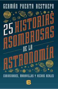 25 historias asombrosas de la Astronomía