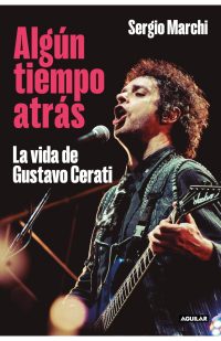 Algún tiempo atrás. La vida de Gustavo Cerati