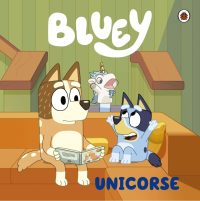 Bluey. Un cuento - Bluey 6. Unicorse