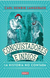 Conquistadores e indios. La historia no contada