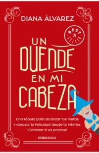 Un duende en mi cabeza. Una fábula para alcanzar tus metas y abrazar la felicidad desde tu interior. ¡Cambiar sí es posible!