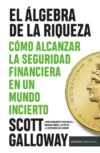 El álgebra de la riqueza. Cómo alcanzar la seguridad financiera en un mundo incierto